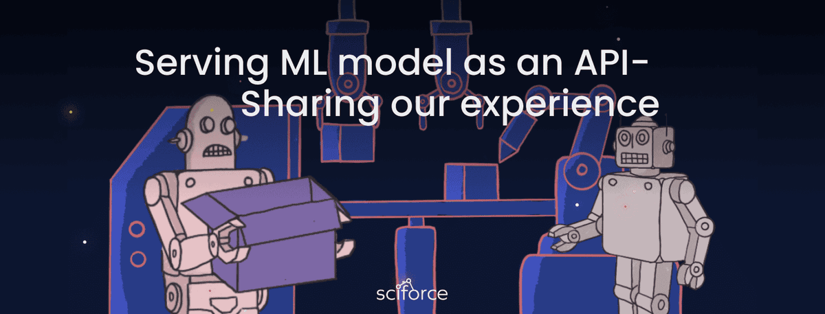 Serving ML model as an API Sharing our experience